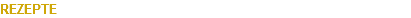 REZEPTE